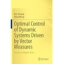 Optimal Control of Dynamic Systems Driven by Vector Measures: Theory and Applications