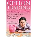Option Trading in Your Spare Time: A Guide to Financial Independence for Women (Beginner's Guide to Day Trading to Grow Your Wealth)