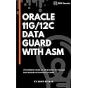 Oracle 11g / 12c Data Guard with ASM: A complete hands-on lab practice to manage Data Guard environment on ASM!