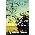OUR TREES STILL GROW IN DEHRA