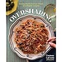 Oversharing: Anytime Snacks, Everyday Dinners, and Cooking for Company