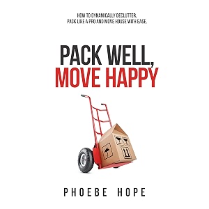 pack well move happy how to dynamically declutter pack like a pro and move house with ease
