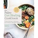 The Paleo Gut Healing Cookbook: 75 Nourishing Paleo + AIP Recipes & 10 Practices to Strengthen Digestion