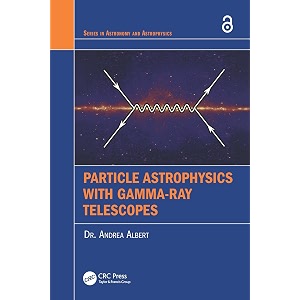 particle astrophysics with gamma-ray telescopes series in astronomy and astrophysics