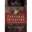 Pastoral Ministry: How to Shepherd Biblically (MacArthur Pastor's Library)