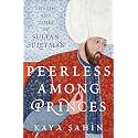 Peerless among Princes: The Life and Times of Sultan Süleyman