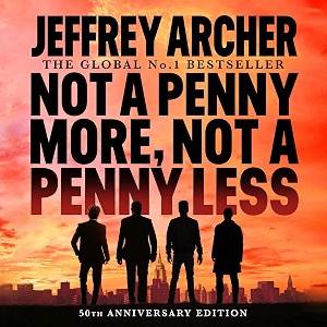 not a penny more not a penny less the legendary first novel from the international master of storytelling jeffrey archer
