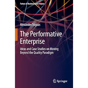 the performative enterprise ideas and case studies on moving beyond the quality paradigm future of business and finance