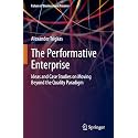 The Performative Enterprise: Ideas and Case Studies on Moving Beyond the Quality Paradigm (Future of Business and Finance)
