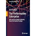 The Performative Enterprise: Ideas and Case Studies on Moving Beyond the Quality Paradigm (Future of Business and Finance)