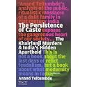 The Persistence of Caste : The Khairlanji Murders & India’s Hidden Apartheid