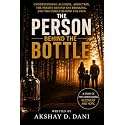 The Person Behind The Bottle: Understanding Alcohol, Addiction, the Person Behind the Drinking, and the Family Behind the Pain