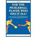 For a Pickleball Player Who Has It All!: A Fun Book for a Great Pickleball Player (For People Who Have Everything Series Gift Books)