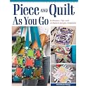 Piece and Quilt as You Go: Techniques, Tips, and 24 Modern Designs Simplified (Landauer) Beginner's Guide with Step-by-Step Projects for Quilts, Bags, Scarves, and Potholders