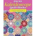 Pieced Kaleidoscope Quilt Blocks: Stunning Designs and Endless Inspiration for Fussy Cut EPP Patchwork (Landauer) Techniques and Stitches Step-by-Step, with Patterns Including Aurora and Sarafina