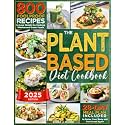 The Plant-Based Diet Cookbook: 800 Foolproof Recipes to Lose Weight by Cooking Wholesome Green Foods | A 28-Day Meal Plan Included to Detox Your Body ... Discover Your Approach to Weight Loss!)