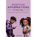 Positive Affirmations for Black Kids: Thoughtful Affirmations Designed to Increase Self-Confidence, Instill Self-Esteem, Grow Resilience, and Encourage Self-Love