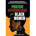 Positive Affirmations For Black Women: Increase Self-Confidence and Self-Esteem, Attract Wealth, Success, Money, Happiness, and Love