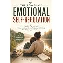 The Power of Emotional Self-Regulation: How Any Parent Can Master Emotional Control for Lasting Well-Being, Mindful Living, and Resilience