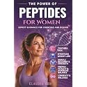 The Power of Peptides: Unlock The Secrets To Optimal Health and Enhanced Longevity For Youthful Skin, Effortless Weight Loss, And Muscle Recovery For A Vibrant Life.