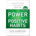 The Power of Positive Habits: Proven Strategies to Exponentially Grow You (Jon Gordon)