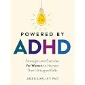Powered by ADHD: Strategies and Exercises for Women to Harness Their Untapped Gifts