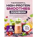 The Powerful High-Protein Smoothies Cookbook: 100+ Mouthwatering Blends with Superfoods, Probiotics, and Essential Nutrients to Boost Energy and Support Meal Integration