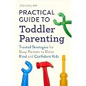 Practical Guide to Toddler Parenting: Trusted Strategies for Busy Parents to Raise Kind and Confident Kids