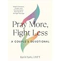 Pray More, Fight Less: A Couple's Devotional: Weekly Devotions, Prayers, and Communication Exercises for a Stronger Marriage
