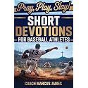 Pray, Play, Slay! Short Devotions for Baseball Athletes: Strengthen Mental Toughness, Resilience, and Teamwork with This 52-Week Baseball Devotional for Teens—One Minute at a Time