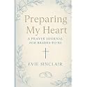 Preparing My Heart: A Prayer Journal for Brides-to-Be: Weekly Scripture, Faith-Based Prompts, Guided Prayers, Reflection Questions, & Devotional ... Preparation (Preparing My Heart Series)