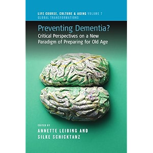 preventing dementia critical perspectives on a new paradigm of preparing for old age 7 life course culture and aging global transformations 7