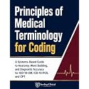 Principles of Medical Terminology for Coding: A Systems-Based Guide to Anatomy, Word Building, and Diagnostic Accuracy for ICD-10-CM, ICD-10-PCS, and CPT