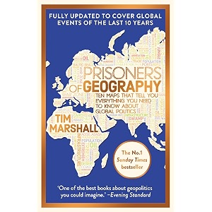 prisoners of geography fully updated new edition of the 1 sunday times bestseller tim marshall on geopolitics