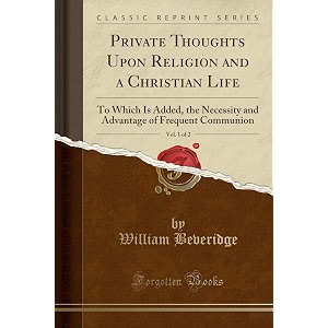 private thoughts upon religion and a christian life vol 1 of 2 to which is added the necessity and advantage of frequent communion classic reprint