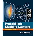 Probabilistic Machine Learning: Advanced Topics (Adaptive Computation and Machine Learning series)