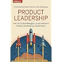 Product Leadership: How Top Product Managers Launch Awesome Products and Build Successful Teams