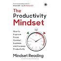 The Productivity Mindset: How to Improve Focus, Combat Laziness and Increase Productivity