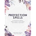 Protection Spells: Clear Negative Energy, Banish Unhealthy Influences, and Embrace Your Power (Spells & Magick Series)