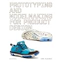 PROTOTYPING AND MODELMAKING FOR PRODUCT DESIGN