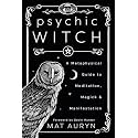 Psychic Witch: A Metaphysical Guide to Meditation, Magick & Manifestation (Mat Auryn's Psychic Witch, 1)