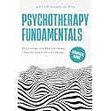 Psychotherapy Fundamentals: Complete Guide (Psychology and Psychotherapy: Theories and Practices)