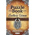 The Puzzle Book of the Brothers Grimm: Unlock the Secrets of Mysterious Fairy Tales: Discover a Magical Story with Tricky Brain Teasers, Logic Puzzles and Riddles