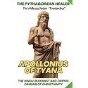The Pythagorean Healer: Apollonius of Tyana, Mysticism & Spiritual Teachings: The Hindu / Buddhist and Orphic Origins of Christianity