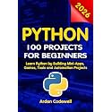 Python 100 Projects for Beginners Learn Python by Building Mini-Apps, Games, Tools, and Automation Projects
