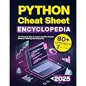 Python Cheat Sheet Encyclopedia: The Fastest Way to Learn and Use Python Without Getting Overwhelmed