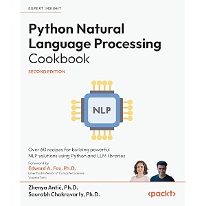 python natural language processing cookbook - second edition over 60 recipes for building powerful nlp solutions using python and llm libraries