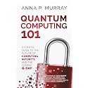 Quantum Computing 101: A Concise Guide to the Future of Computing, Security, and the Coming Q-Day