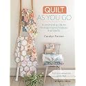 Quilt As You Go: A practical guide to 14 inspiring techniques & projects