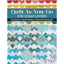 Quilt As-You-Go for Scrap Lovers: 11 Fun Projects; Tips & Techniques; Color & Piecing Strategies